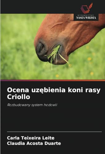 Ocena uzębienia koni rasy Criollo: Rozbudowany system hodowli von Wydawnictwo Nasza Wiedza