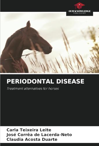 PERIODONTAL DISEASE: Treatment alternatives for horses von Our Knowledge Publishing