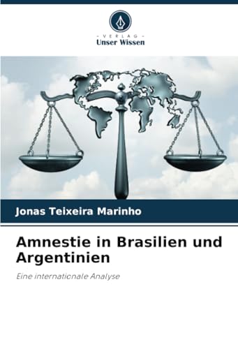 Amnestie in Brasilien und Argentinien: Eine internationale Analyse von Verlag Unser Wissen