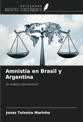 Amnistía en Brasil y Argentina: Un análisis internacional von Ediciones Nuestro Conocimiento