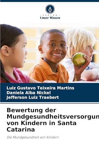 Bewertung der Mundgesundheitsversorgung von Kindern in Santa Catarina: Die Mundgesundheit von Kindern von Verlag Unser Wissen
