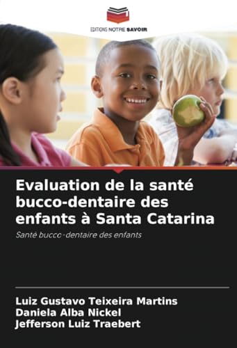 Evaluation de la santé bucco-dentaire des enfants à Santa Catarina: Santé bucco-dentaire des enfants von Editions Notre Savoir