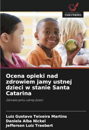 Ocena opieki nad zdrowiem jamy ustnej dzieci w stanie Santa Catarina: Zdrowie jamy ustnej dzieci von Wydawnictwo Nasza Wiedza