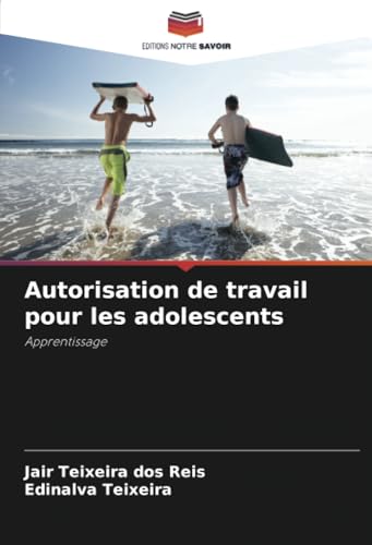 Autorisation de travail pour les adolescents: Apprentissage von Editions Notre Savoir