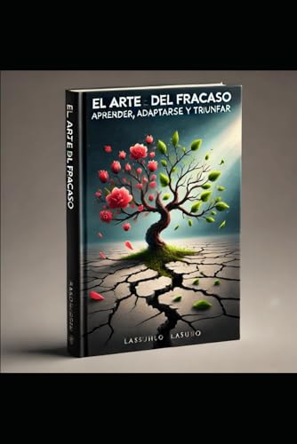 El Arte del Fracaso: Aprender, Adaptarse y Triunfar El Arte del Fracaso: Aprender, Adaptarse y Triunfar von Independently published