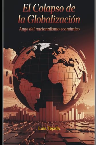El Colapso de la Globalización: Auge del Nacionalismo Económico El Colapso de la Globalización: Auge del Nacionalismo Económico von Independently published