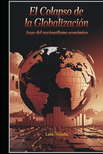 El Colapso de la Globalización: Auge del Nacionalismo Económico El Colapso de la Globalización: Auge del Nacionalismo Económico von Independently published