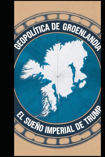 Geopolítica de Groenlandia: El Sueño Imperial de Trump von Independently published