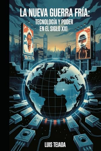 La Nueva Guerra Fría: Tecnología y Poder en el Siglo XXI La Nueva Guerra Fría: Tecnología y Poder en el Siglo XXI von Independently published