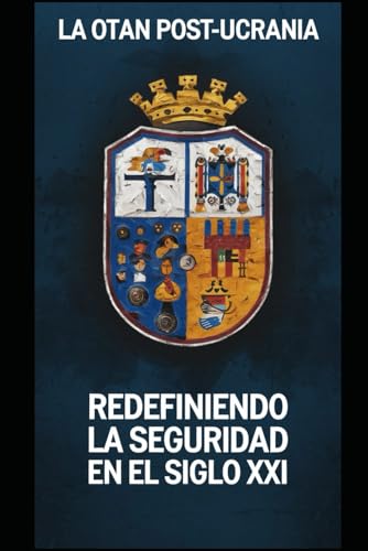 La OTAN Post-Ucrania: Redefiniendo la Seguridad en el Siglo XXI La OTAN Post-Ucrania: Redefiniendo la Seguridad en el Siglo XXI von Independently published
