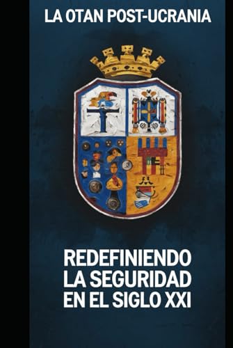 La OTAN Post-Ucrania: Redefiniendo la Seguridad en el Siglo XXI La OTAN Post-Ucrania: Redefiniendo la Seguridad en el Siglo XXI von Independently published