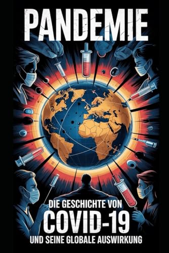 Pandemie: "Die Geschichte von COVID-19 und sein Pandemie: "Die Geschichte von COVID-19 und sein von Independently published