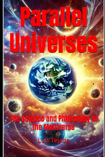 Parallel Universes: The Science and Philosophy of the Multiverse Parallel Universes: The Science and Philosophy of the Multiverse von Independently published