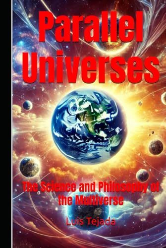 Parallel Universes: The Science and Philosophy of the Multiverse Parallel Universes: The Science and Philosophy of the Multiverse von Independently published