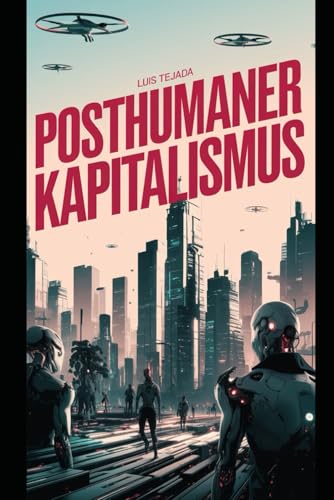 Posthumaner Kapitalismus Posthumaner Kapitalismus von Independently published