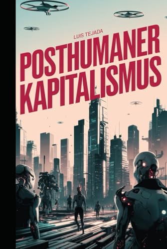 Posthumaner Kapitalismus Posthumaner Kapitalismus von Independently published