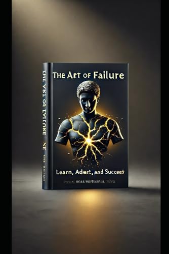 The Art of Failure: Learn, Adapt, and Succeed The Art of Failure: Learn, Adapt, and Succeed von Independently published