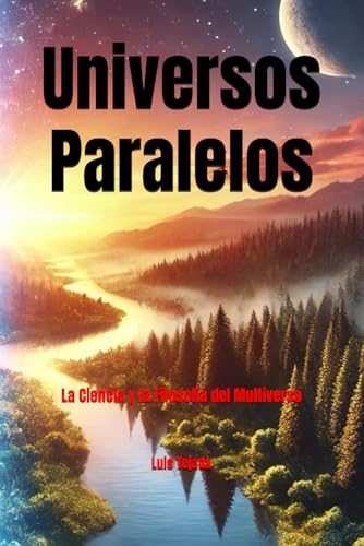 Universos Paralelos: La Ciencia y la Filosofía del Multiverso Universos Paralelos: La Ciencia y la Filosofía del Multiverso von Independently published