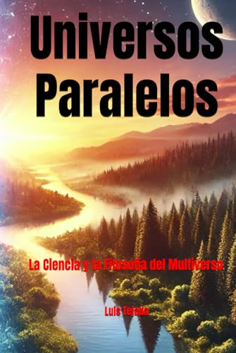 Universos Paralelos: La Ciencia y la Filosofía del Multiverso Universos Paralelos: La Ciencia y la Filosofía del Multiverso von Independently published