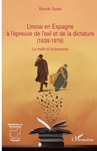 L'essai en Espagne à l'épreuve de l'exil et de la dictature (1939-1976): La malle et la boussole von Editions L'Harmattan