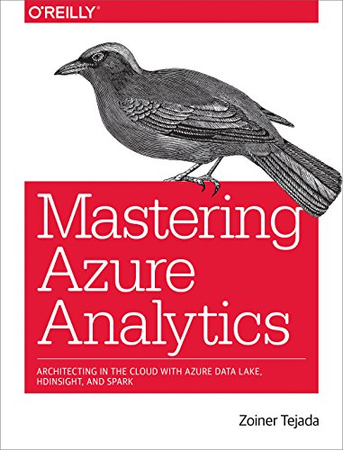 Mastering Azure Analytics: Architecting in the Cloud with Azure Data Lake, HDInsight, and Spark von O'Reilly Media