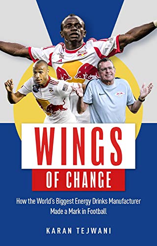 Wings of Change: How the World s Biggest Energy Drink Manufacturer Made a Mark in Football von Pitch Publishing