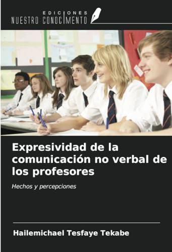 Expresividad de la comunicación no verbal de los profesores: Hechos y percepciones von Ediciones Nuestro Conocimiento