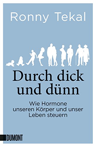 Durch dick und dünn: Wie Hormone unseren Körper und unser Leben steuern (Taschenbücher)