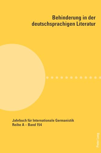Behinderung in der deutschsprachigen Literatur (Jahrbuch für Internationale Germanistik, Band 154) von Peter Lang