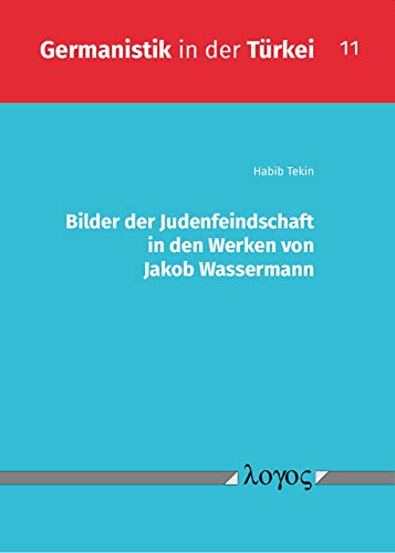 Bilder der Judenfeindschaft in den Werken von Jakob Wassermann (Germanistik in der Türkei)