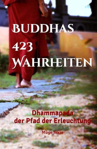 Buddhas 423 Wahrheiten: Dhammapada - der Pfad der Erleuchtung von Independently published