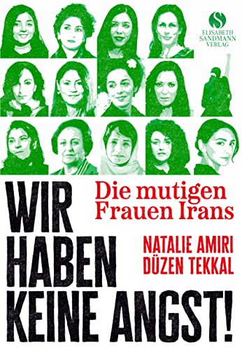 Die mutigen Frauen Irans: Wir haben keine Angst! | Mit Texten der Friedensnobelpreisträgerin Narges Mohammadi von Elisabeth Sandmann Verlag