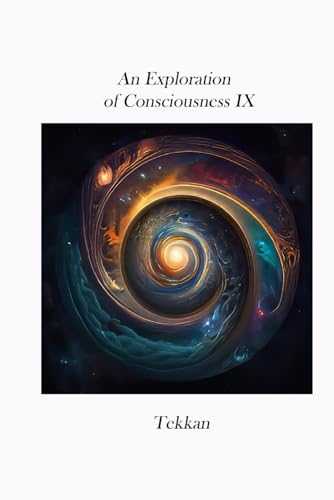 An Exploration of Consciousness IX