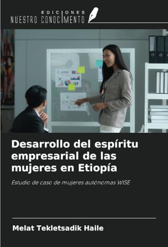 Desarrollo del espíritu empresarial de las mujeres en Etiopía: Estudio de caso de mujeres autónomas WISE von Ediciones Nuestro Conocimiento