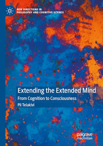 Extending the Extended Mind: From Cognition to Consciousness (New Directions in Philosophy and Cognitive Science) von Palgrave Macmillan