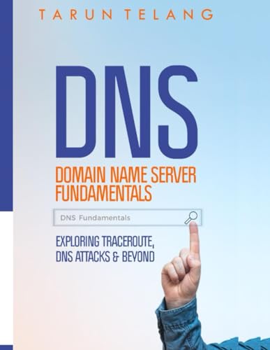 Domain Name Server (DNS) Fundamentals: Exploring Traceroute, DNS Attacks and Beyond von Independently published