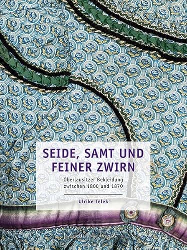 Seide, Samt und feiner Zwirn: Oberlausitzer Bekleidung zwischen 1800 und 1870 (Sächsische Museen: fundus) von Michael Imhof Verlag