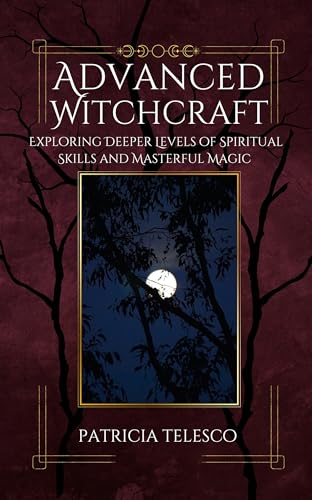 Advanced Witchcraft: Exploring Deeper Levels of Spiritual Skills and Masterful Magic von Crossed Crow Books