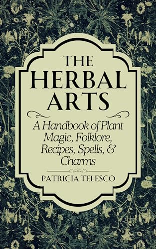 The Herbal Arts: A Handbook of Plant Magic, Folklore, Recipes, Spells, & Charms von Crossed Crow Books