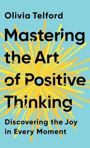 Mastering the Art of Positive Thinking: Discovering the Joy in Every Moment von Pristine Publishing