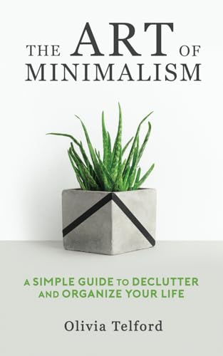 The Art of Minimalism: A Simple Guide to Declutter and Organize Your Life von Independently Published