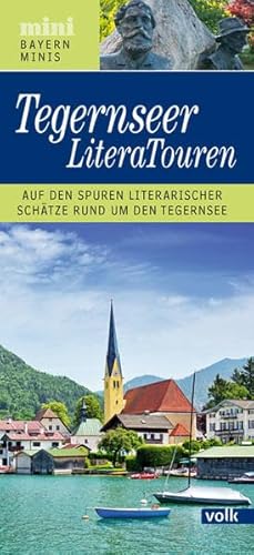 Bayern-Mini: Tegernsee LiteraTouren: Auf den Spuren literarischer Schätze rund um den Tegernsee (Bayern Minis) von Volk Verlag