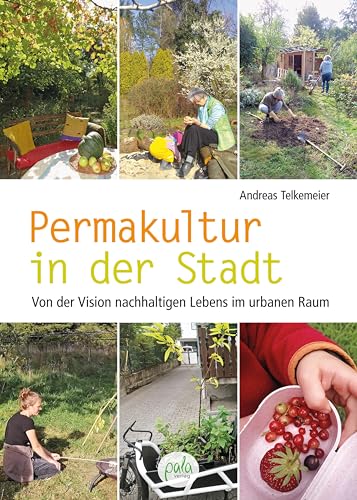 Permakultur in der Stadt: Von der Vision nachhaltigen Lebens im urbanen Raum von Pala- Verlag GmbH