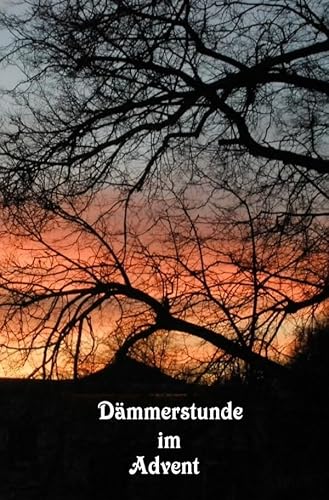 Dämmerstunde im Advent: Besinnliche Texte zum Advent von epubli
