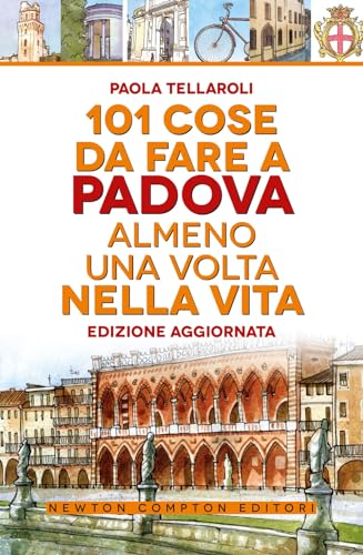 101 cose da fare a Padova almeno una volta nella vita von Newton Compton Editori