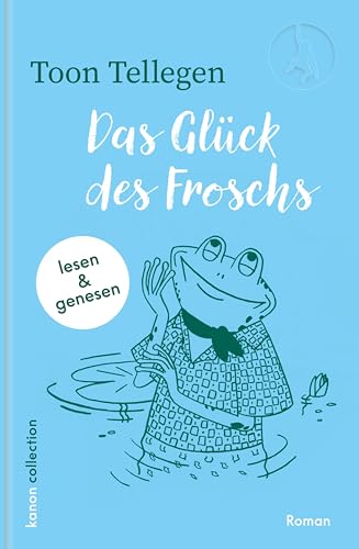Das Glück des Froschs: Roman (Die fabelhafte Tierwelt von Toon Tellegen) von Kanon Verlag Berlin