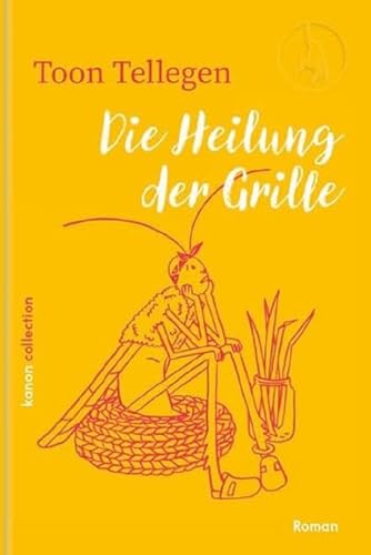 Die Heilung der Grille (Die fabelhafte Tierwelt von Toon Tellegen) von Kanon Verlag Berlin GmbH