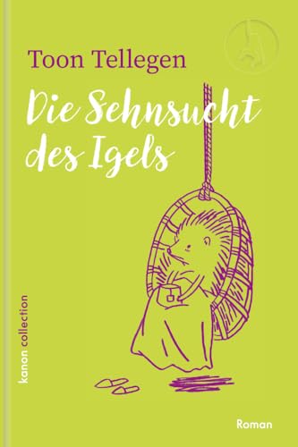 Die Sehnsucht des Igels (Die fabelhafte Tierwelt von Toon Tellegen) von Kanon Verlag Berlin GmbH