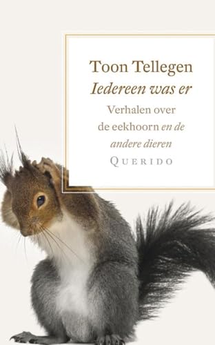 Iedereen was er: verhalen over de eekhoorn en de andere dieren Iedereen was er: verhalen over de eekhoorn en de andere dieren von Querido