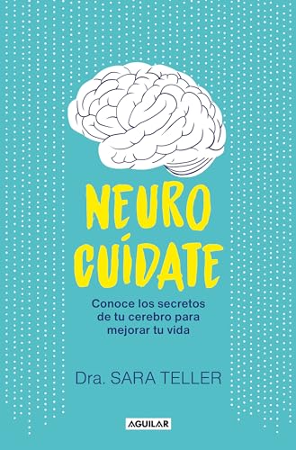 Neurocuídate: Conoce los secretos de tu cerebro para mejorar tu vida (Inspiración y creatividad)